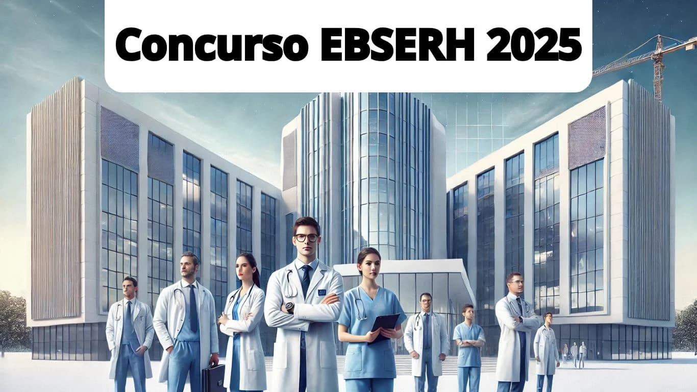 Concurso EBSERH 2025: Guia Completo para Candidatos