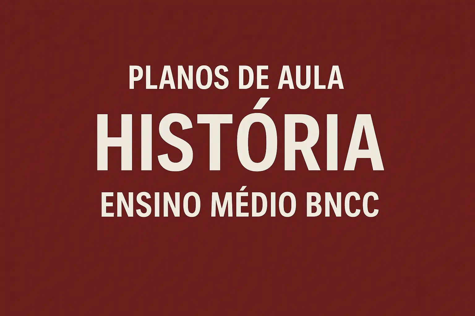 Plano de aula de História para o Ensino Médio, alinhado à BNCC.